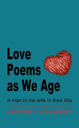 Love Poems as We Age by Jeffrey Zygmont 9780999116388