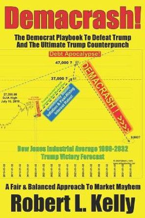 Demacrash!: The Democrat Playbook to Defeat Trump and the Ultimate Trump Counterpunch by Robert L Kelly 9780999200018