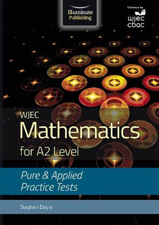 WJEC Mathematics for A2 Level: Pure and Applied Practice Tests by Stephen Doyle