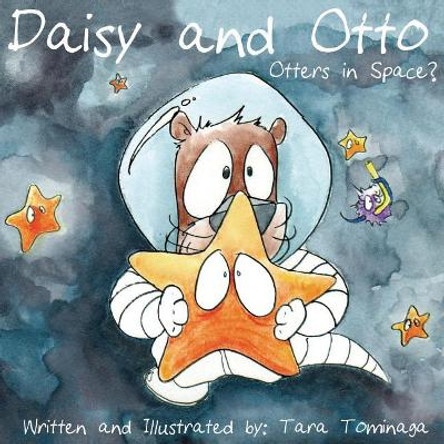 Daisy and Otto: Otters in Space? by Tara Tominaga 9780999370308