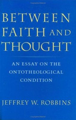 Between Faith and Thought: An Essay on the Ontotheological Condition by Jeffrey W. Robbins 9780813921631