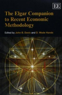 The Elgar Companion to Recent Economic Methodology by John B. Davis 9780857938244