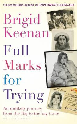 Full Marks for Trying: An unlikely journey from the Raj to the rag trade Brigid Keenan 9781408852279