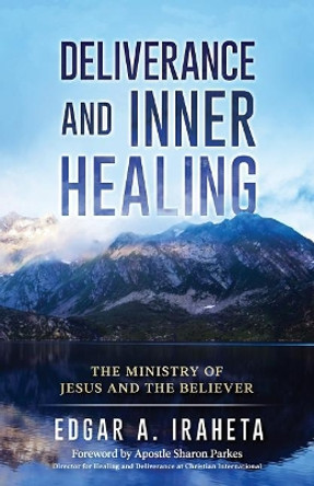 Deliverance and Inner Healing: The Ministry of Jesus and the Believer by Sharon Parkes 9780999130209