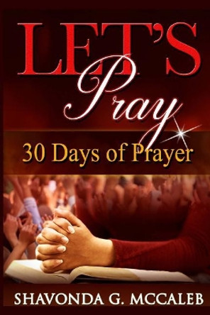 Let's Pray: 30 Days of Prayer by Shavonda G McCaleb 9780999130858