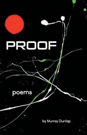 Proof: Poems by Murray Dunlap 9780999131718