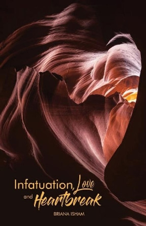 Infatuation, Love, And Heartbreak by Briana Isham 9780999178058