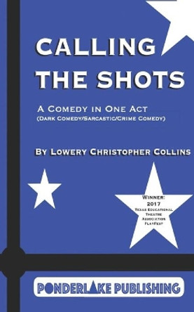 Calling the Shots: A Comedy in One Act by Lowery Christopher Collins 9780999224144