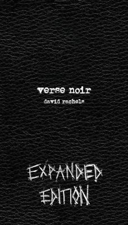 Verse Noir: Expanded Edition by Assistant Professor of English David Rachels 9780999320907