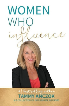 Women Who Influence- Tammy Anczok by Tammy Anczok 9780999360088