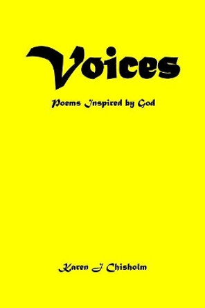 Voices: Poems Inspired by God by Karen J Chisholm 9780999410561