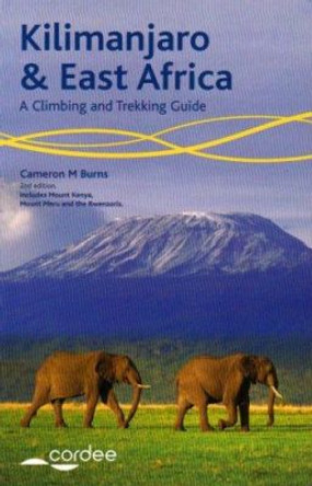 Kilimanjaro and East Africa - A Climbing and Trekking Guide: Includes Mount Kenya, Mount Meru and the Rwenzoris by Cameron Burns 9781904207436