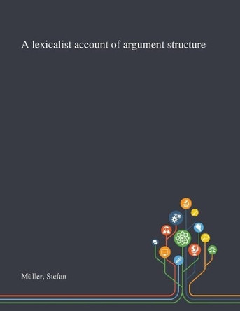 A Lexicalist Account of Argument Structure by Stefan Muller 9781013291685