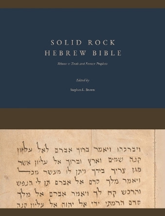 Solid Rock Hebrew Bible, Volume 1: Torah and Former Prophets by Stephen L Brown 9780999532225