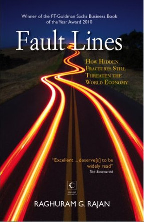 Fault Lines: How Hidden Fractures Still Threaten the World Economy by Raghuram G. Rajan 9789350291733
