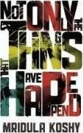 Not Only The Things That Have Happened by Mridula Koshy 9789350293942