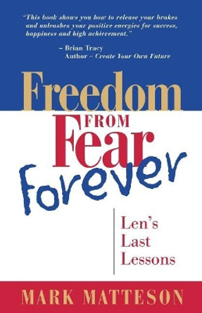 Freedom from Fear Forever: Len's Last Lessons by Mark Matteson 9780999535011