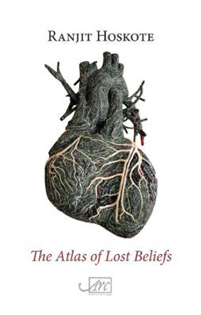 The Atlas of Lost Beliefs by Ranjit Hoskote