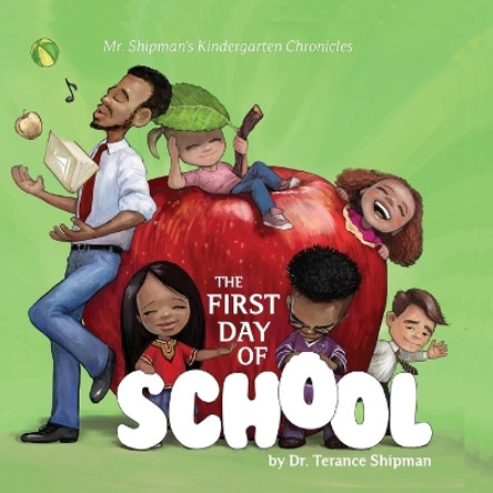 Mr. Shipman's Kindergarten Chronicles: The First Day of School by Terance Shipman 9780999496183