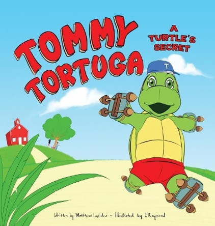 Tommy Tortuga: Volume 1: A Turtle's Secret by Matthew a Lapides 9780999551004