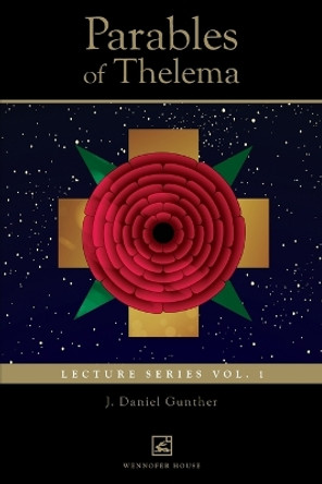 Parables of Thelema: Lecture Series Vo. 1. by J Daniel Gunther 9780999593639