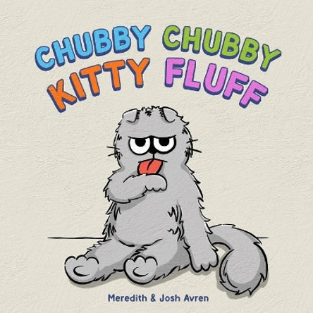 Chubby Chubby Kitty Fluff by Josh Avren 9780999596401