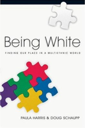 Being White: Finding Our Place in a Multiethnic World by Paula Harris 9780830832477