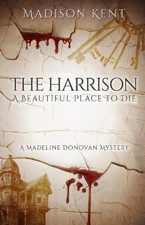 The Harrison: A Beautiful Place to Die by Madison Kent 9780999620472