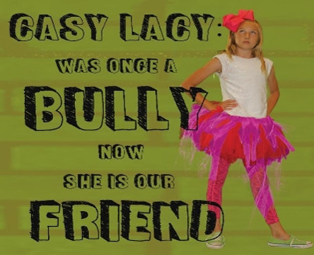 Casy Lacy: Was Once a Bully Now She Is Our Friend by La Vernia, Intermediate 9780999627174 Casy Lacy: Was Once a Bully Now She Is Our Friend by La Vernia, Intermediate 9780999627174