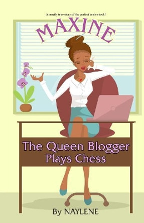 Maxine The Queen Blogger: Plays Chess by Naylene 9780999651506