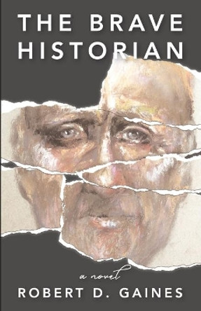 The Brave Historian by Robert D Gaines 9780999646687