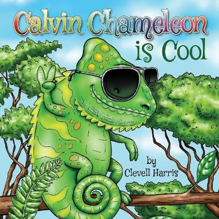 Calvin Chameleon is Cool by Clevell Harris 9780999646830