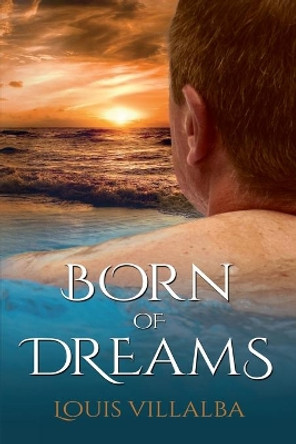 Born of Dreams by Louis Villalba 9780999667729