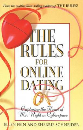 The Rules for Online Dating: Capturing the Heart of Mr. Right in Cyberspace by Ellen Fein 9780743451475