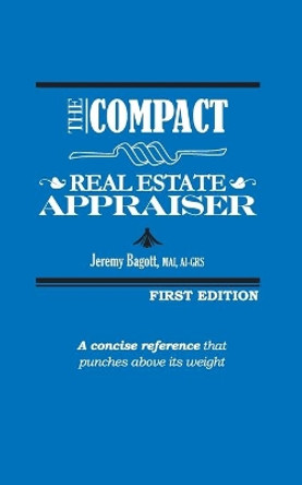 The Compact Real Estate Appraiser by Jeremy Bagott 9780999710715