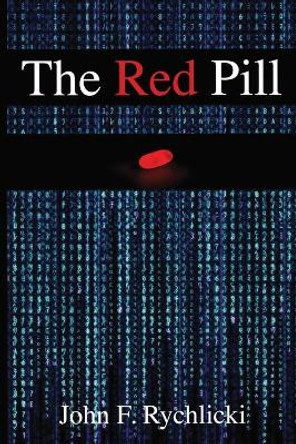The Red Pill by John F Rychlicki 9780999718605