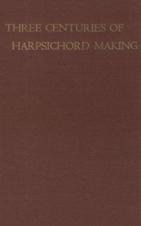 Three Centuries of Harpsichord Making by Frank Hubbard 9780674888456