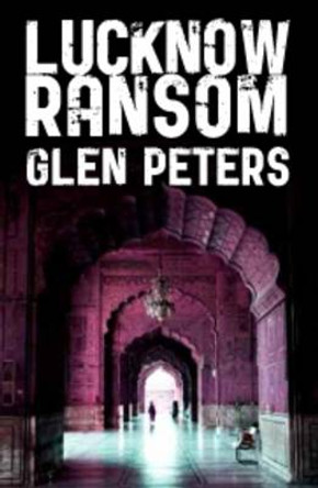 Lucknow Ransom by Glen Peters 9781908946904