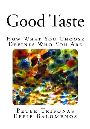 Good Taste: How What You Choose Defines Who You Are by Effie Balomenos 9780993895326