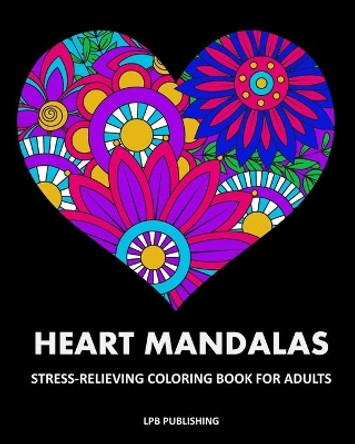 Heart Mandalas: Stress Relieving Coloring Book For Adults by Lpb Publishing 9781006706912