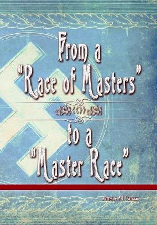 From a Race of Masters to a Master Race: 1948 to 1848 by A E Samaan 9780996416399