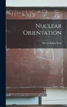 Nuclear Orientation by Morris Edgar 1911- Rose 9781013711589