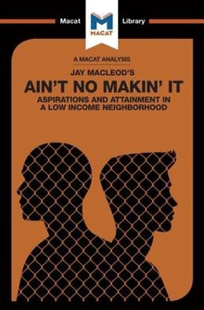 Ain't No Makin' It: Aspirations and Attainment in a Low Income Neighborhood by Anna Seiferle-Valencia