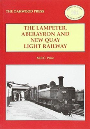 The Lampeter, Aberayron & New Quay Light Railway by M.R.C. Price 9780853617143