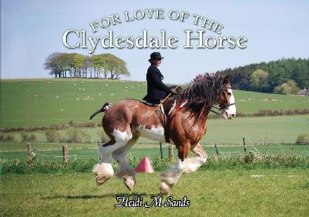 For Love of the Clydesdale Horse by Heidi M. Sands