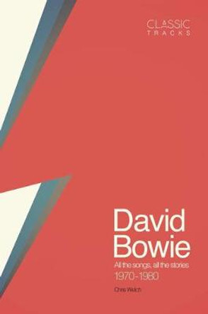 Classic Tracks: David Bowie, 1970 - 1980 by Chris Welch 9781787390690