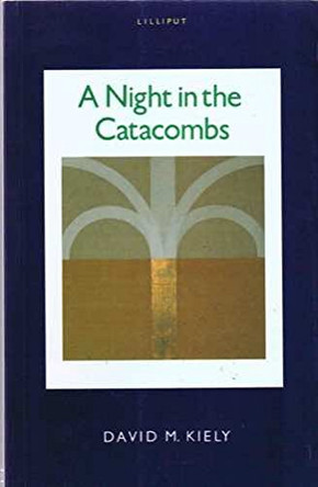 A Night in the Catacombs: Fictional Portraits of Ireland's Literati by David M. Kiely 9781874675662