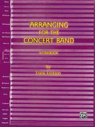 Arranging for the Concert Band Workbook by Frank Erickson 9780910957069