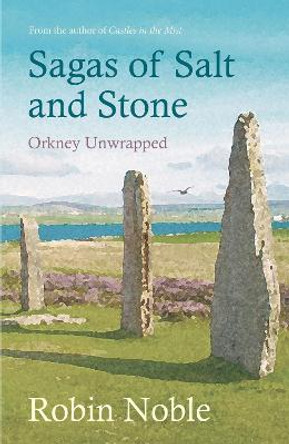 Sagas of Salt and Stone: Orkney unwrapped by Robin Noble