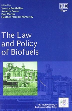 The Law and Policy of Biofuels by Yves Le Bouthillier 9781788116787